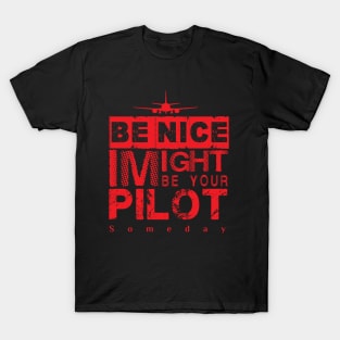 Be Nice I Might Be Your Pilot Someday red version Aviation Aircraft T-Shirt T-Shirt